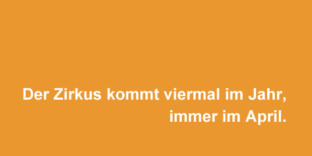 Der Zirkus kommt viermal im Jahr, immer im April.